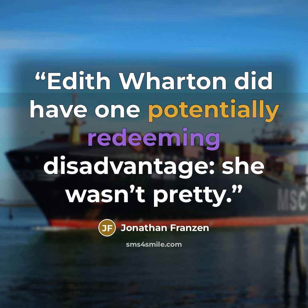 “Edith Wharton did have one potentially redeeming disadvantage: she wasn’t pretty.” quote by Jonathan Franzen