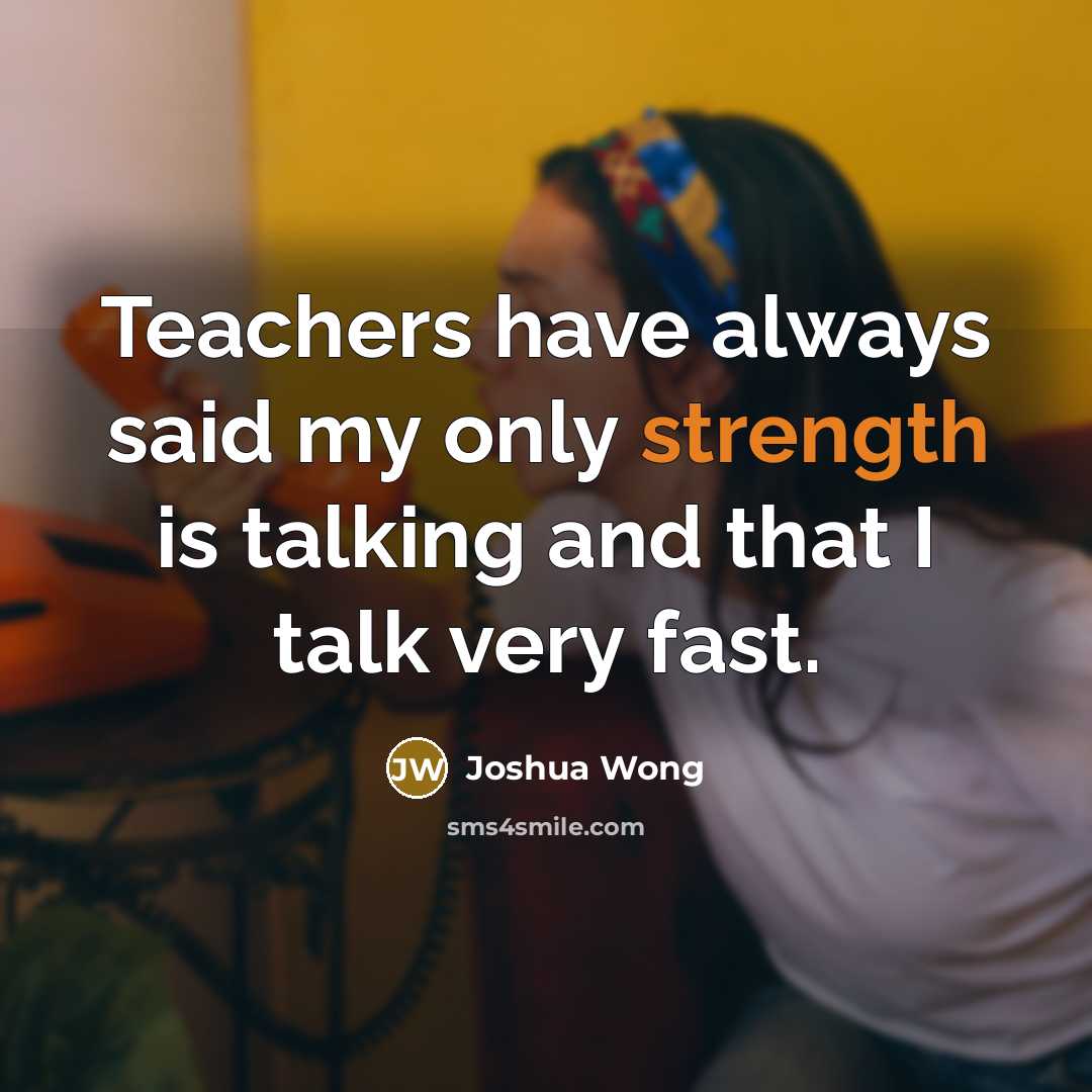 “Teachers have always said my only strength is talking and…” quote by Joshua Wong