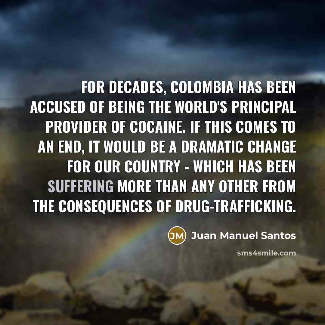 “For decades, Colombia has been accused of being the world's…” quote by Juan Manuel Santos