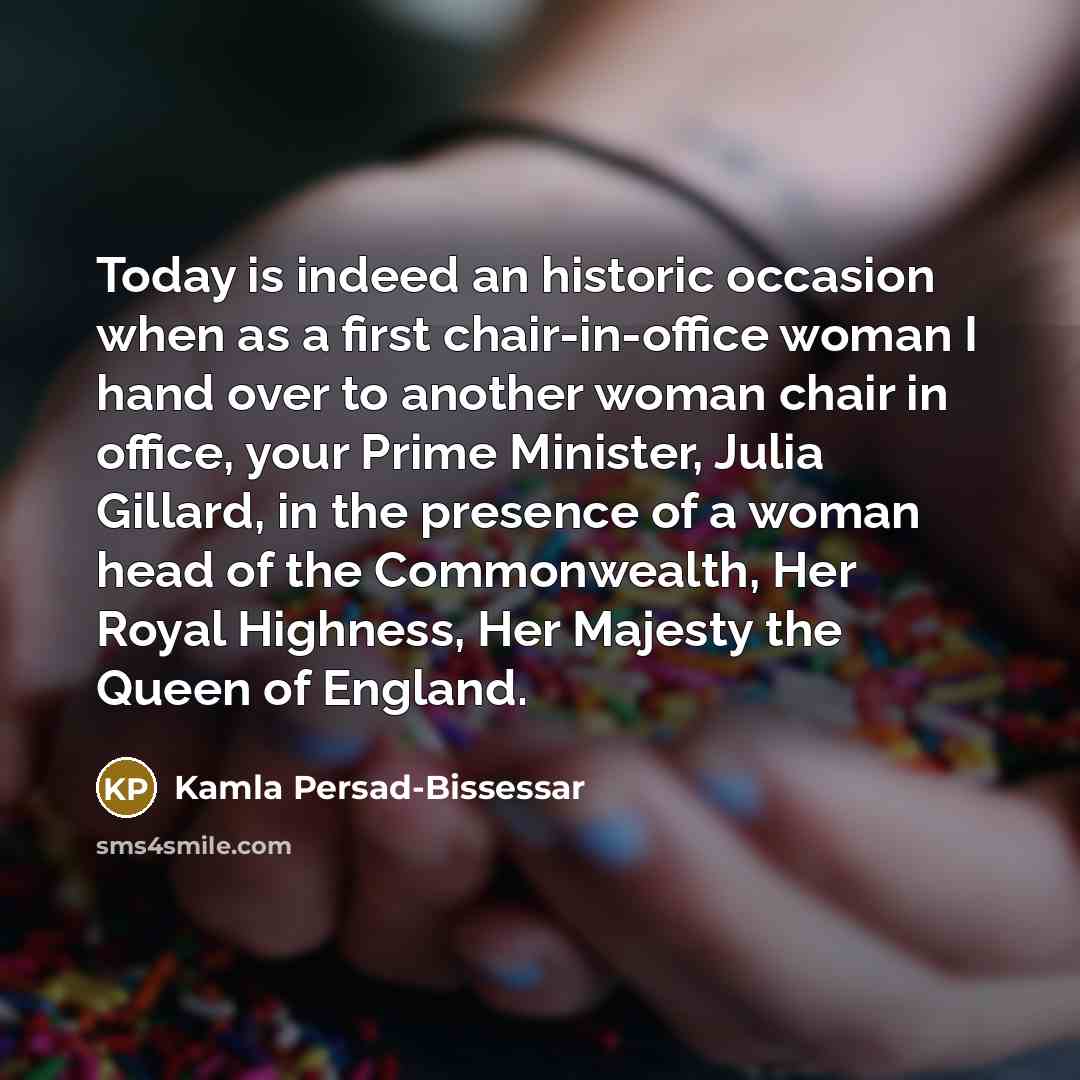 “Today is indeed an historic occasion when as a first…” quote by Kamla Persad-Bissessar