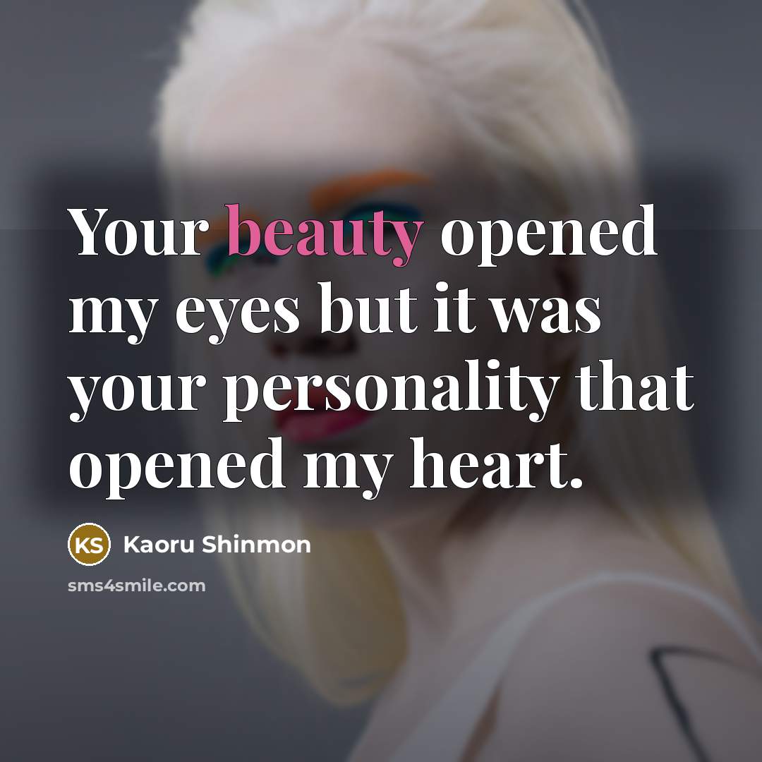 “Your beauty opened my eyes but it was your personality…” quote by Kaoru Shinmon