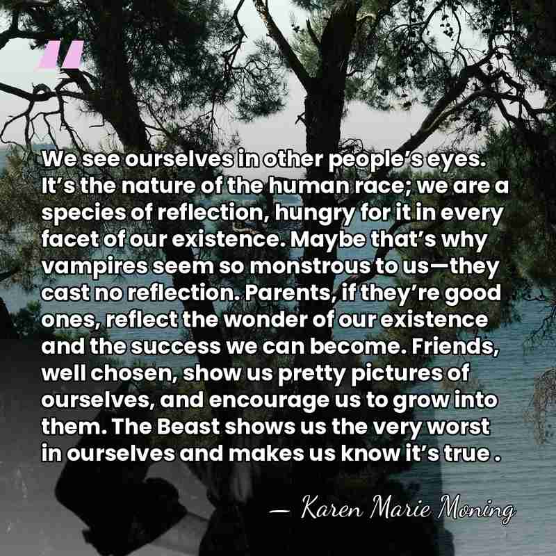 We see ourselves in other people’s eyes. It’s the nature of the&hellip; - Karen Marie Moning