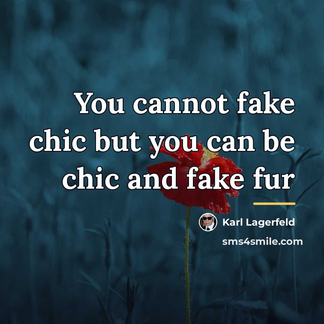“You cannot fake chic but you can be chic and…” quote by Karl Lagerfeld