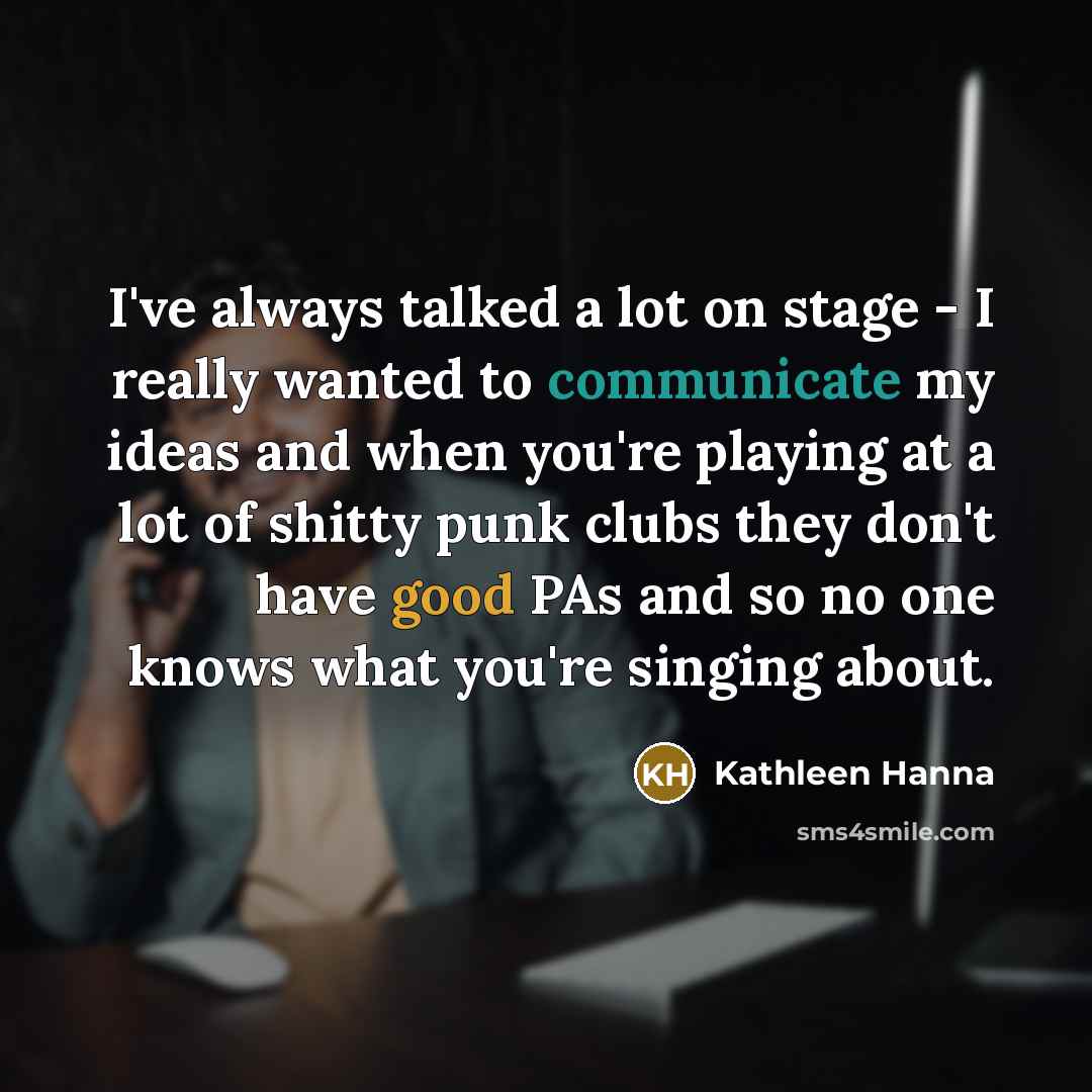 “I've always talked a lot on stage - I really…” quote by Kathleen Hanna