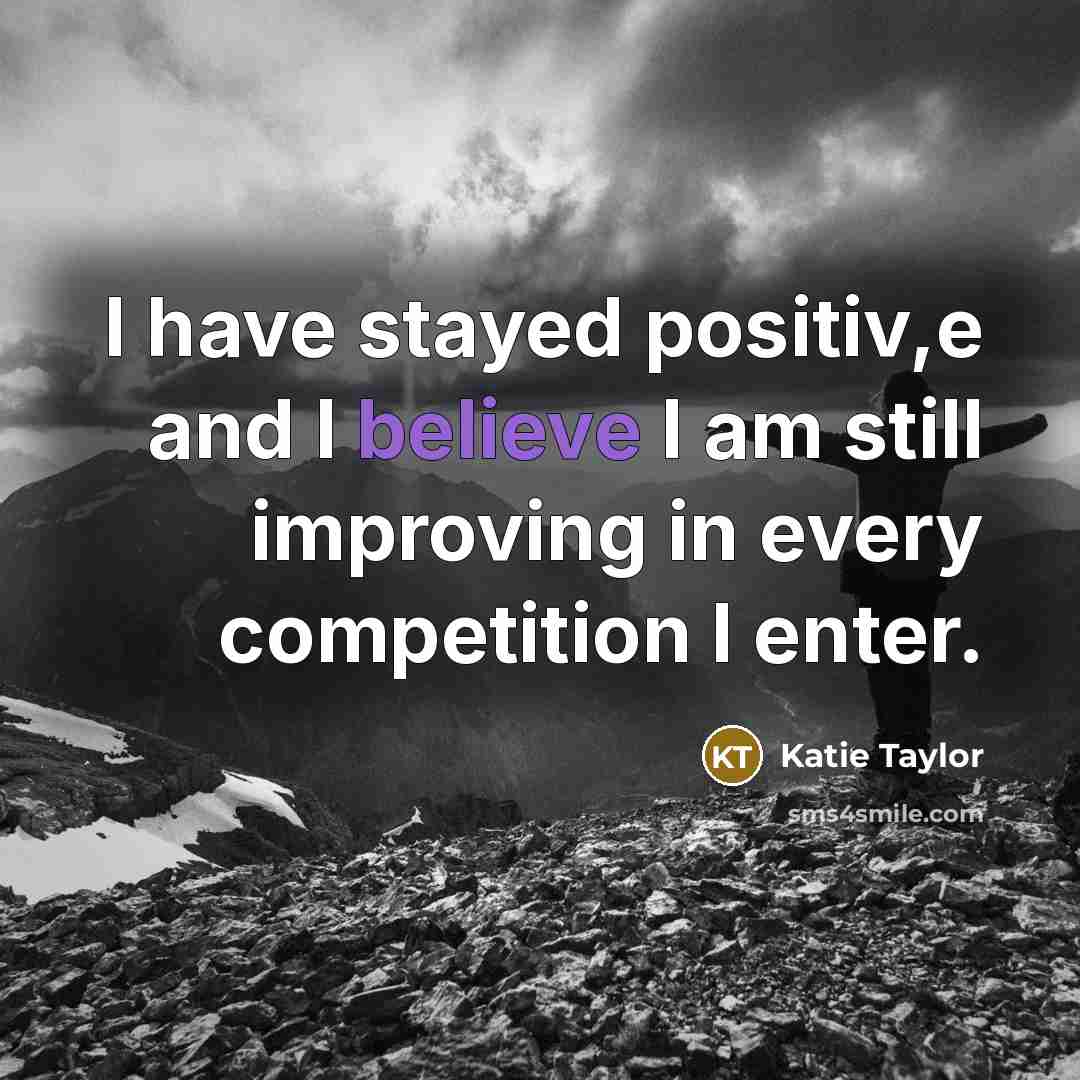 “I have stayed positiv,e and I believe I am still…” quote by Katie Taylor