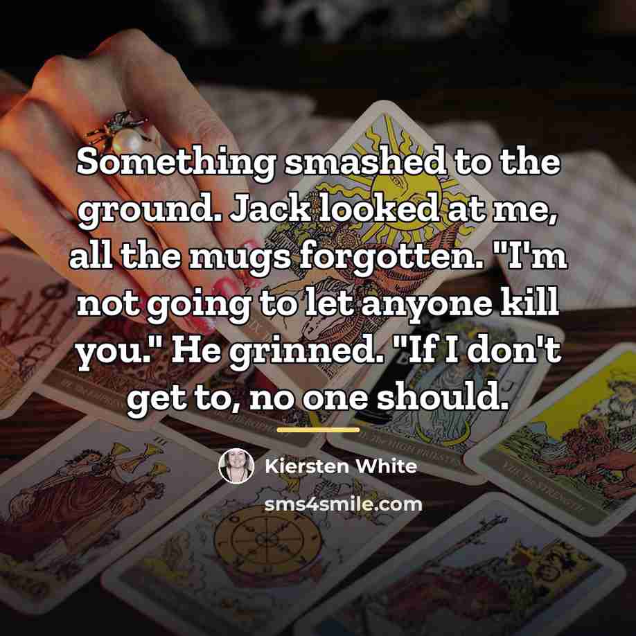 “Something smashed to the ground. Jack looked at me, all…” quote by Kiersten White