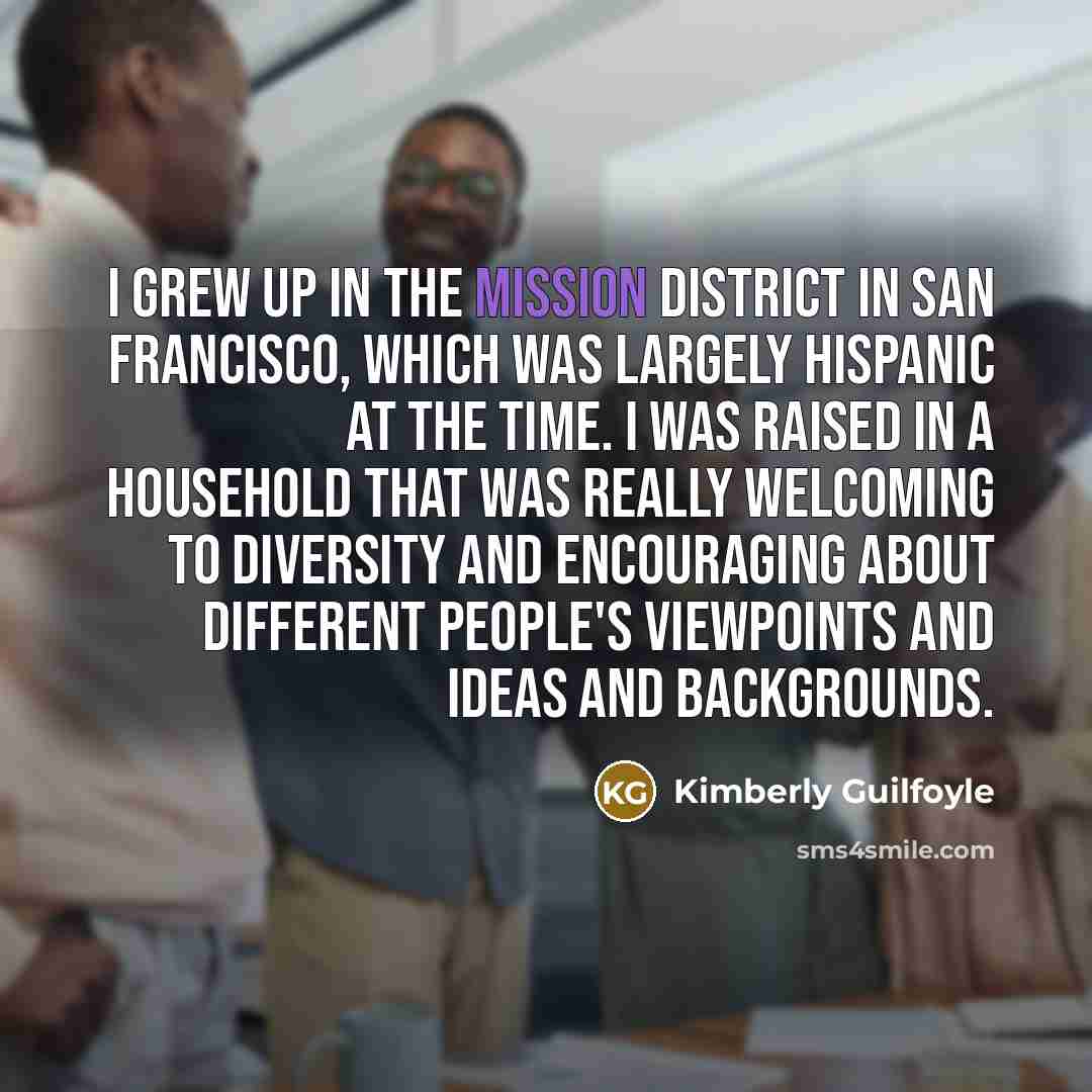 “I grew up in the Mission District in San Francisco,…” quote by Kimberly Guilfoyle
