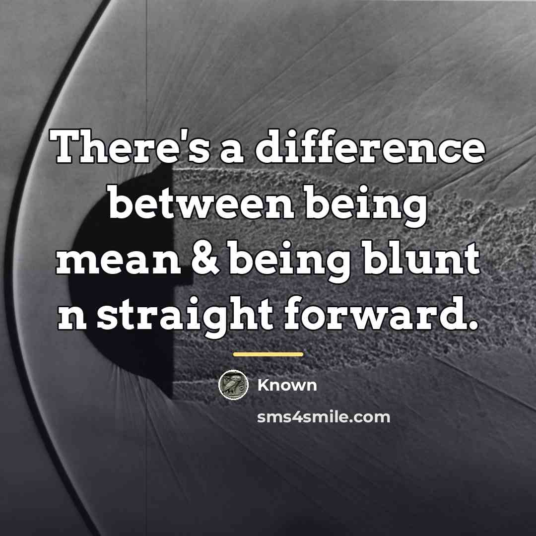 “There's a difference between being mean & being blunt n…” quote by Known