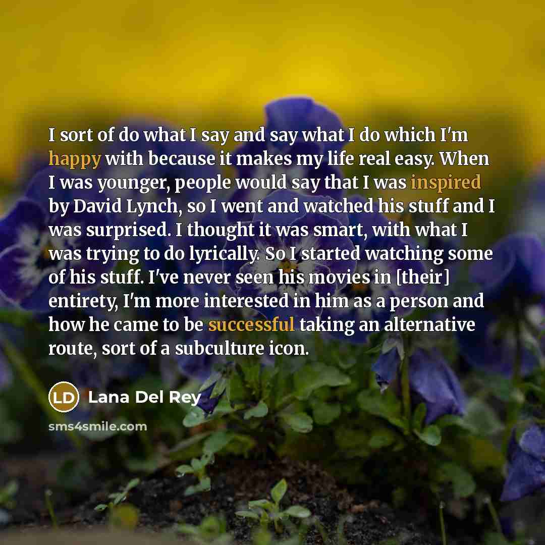 “I sort of do what I say and say what…” quote by Lana Del Rey