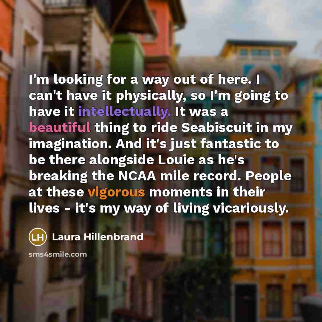 “I'm looking for a way out of here. I can't…” quote by Laura Hillenbrand