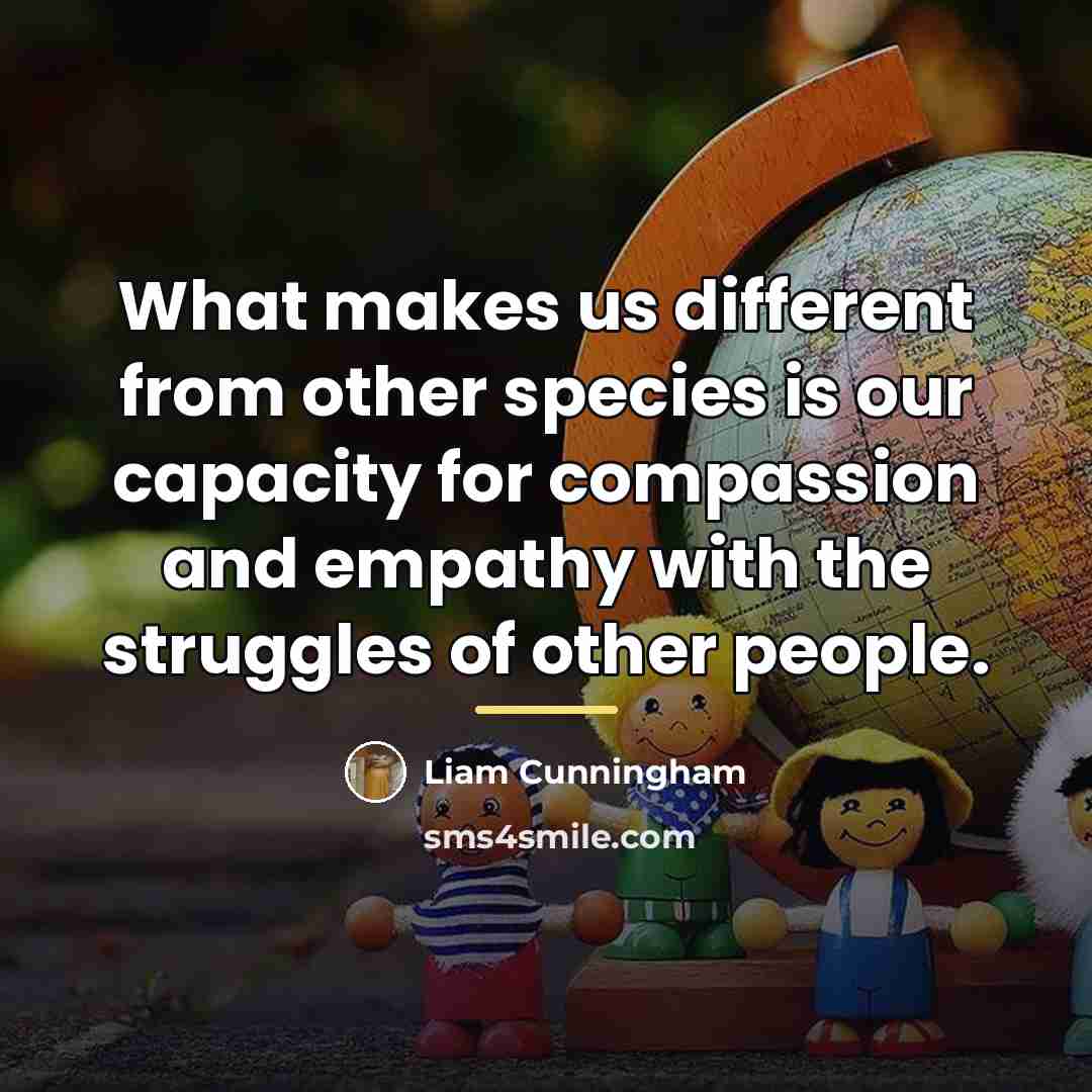 “What makes us different from other species is our capacity…” quote by Liam Cunningham