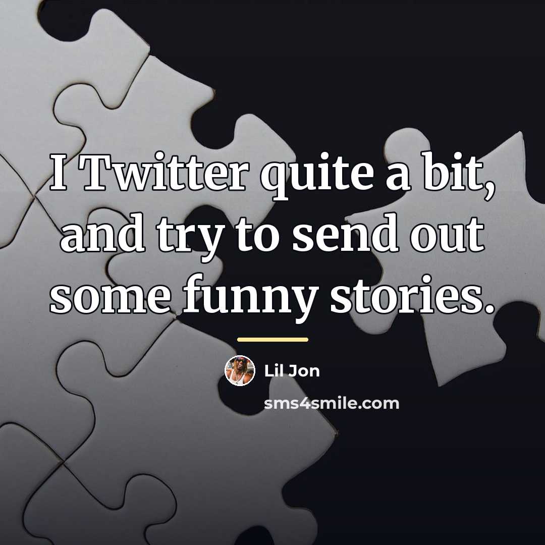 “I Twitter quite a bit, and try to send out…” quote by Lil Jon