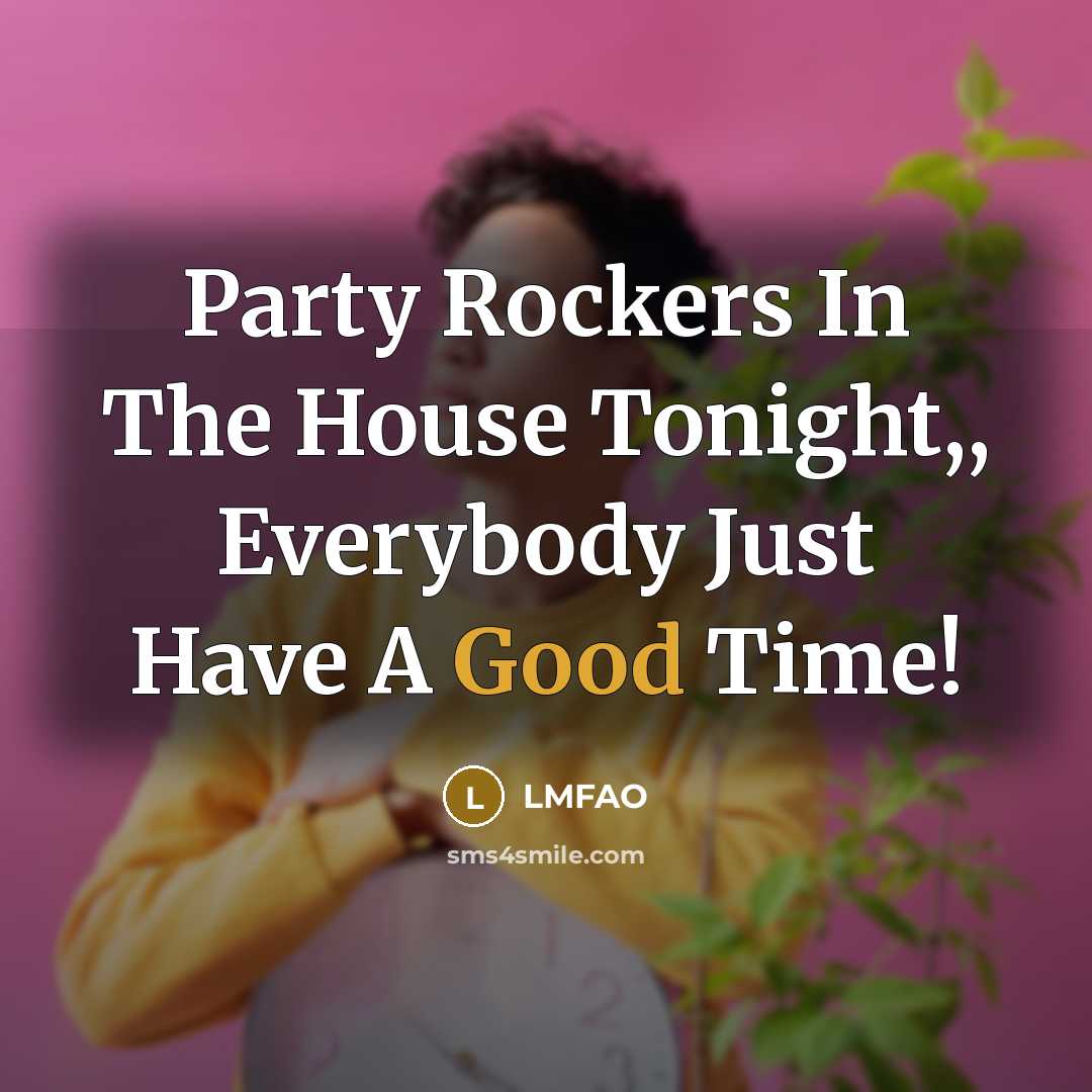 “Party Rockers In The House Tonight,, Everybody Just Have A…” quote by Lmfao