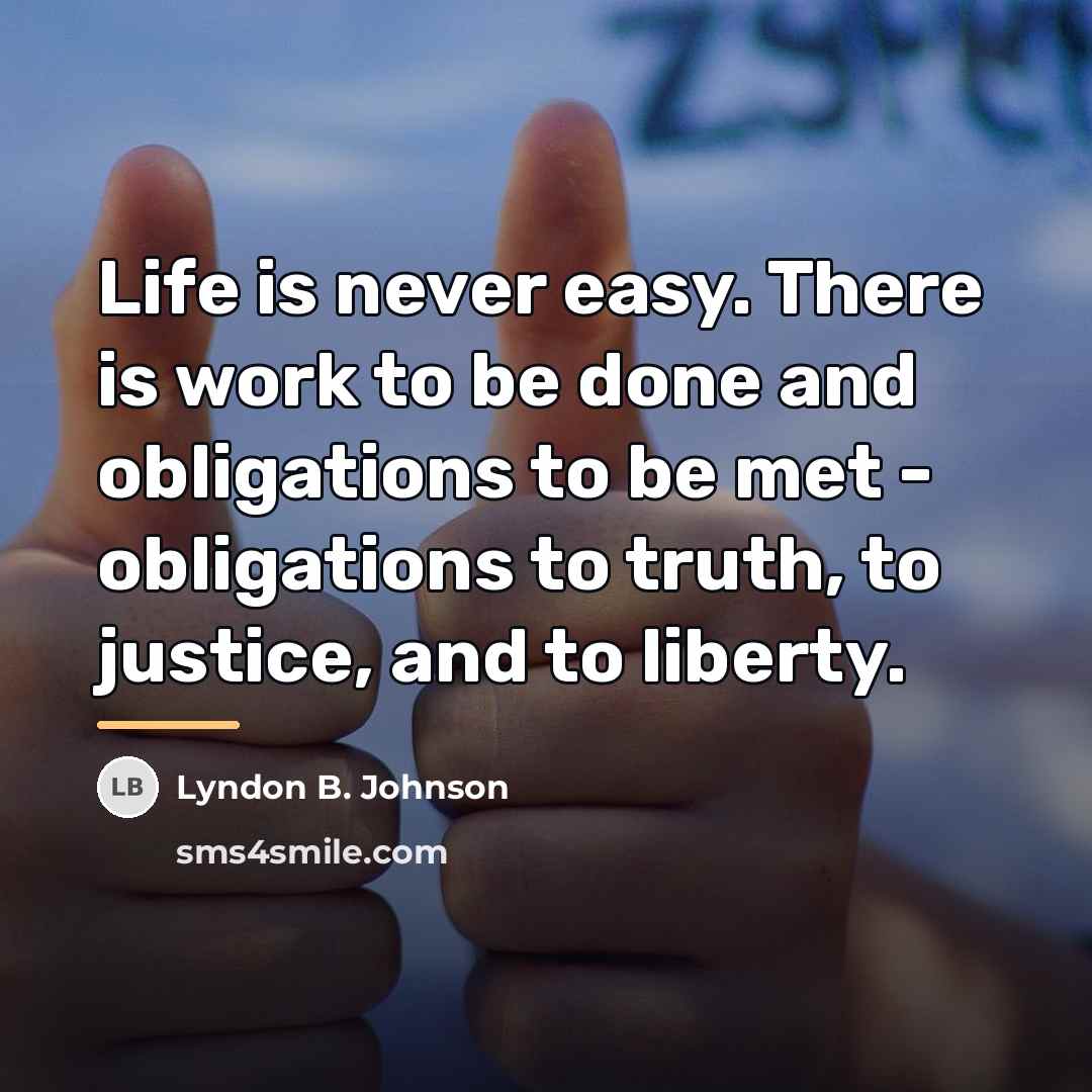 “Life is never easy. There is work to be done…” quote by Lyndon B. Johnson