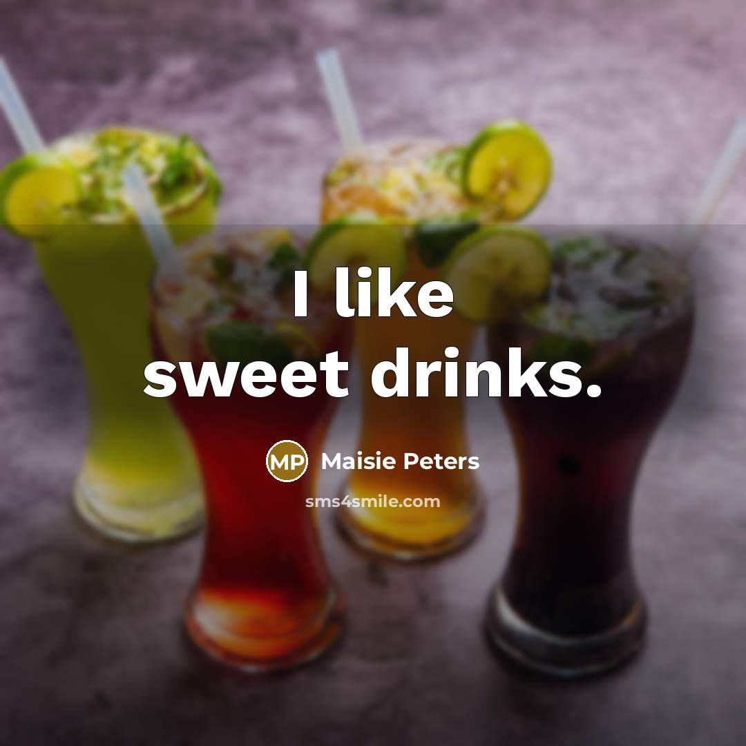 “I like sweet drinks.…” quote by Maisie Peters