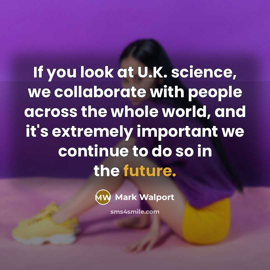 “If you look at U.K. science, we collaborate with people…” quote by Mark Walport