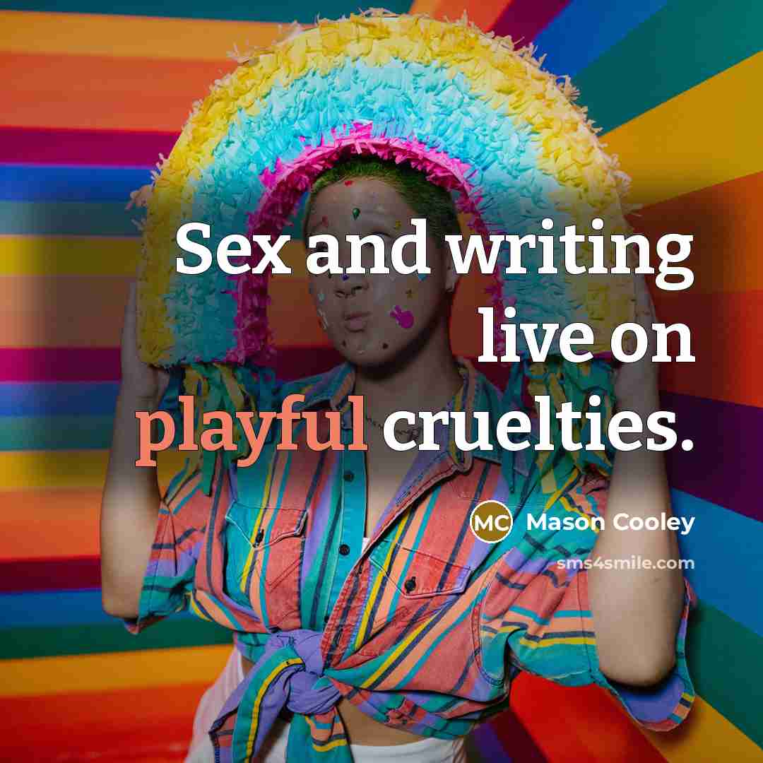 “Sex and writing live on playful cruelties.…” quote by Mason Cooley