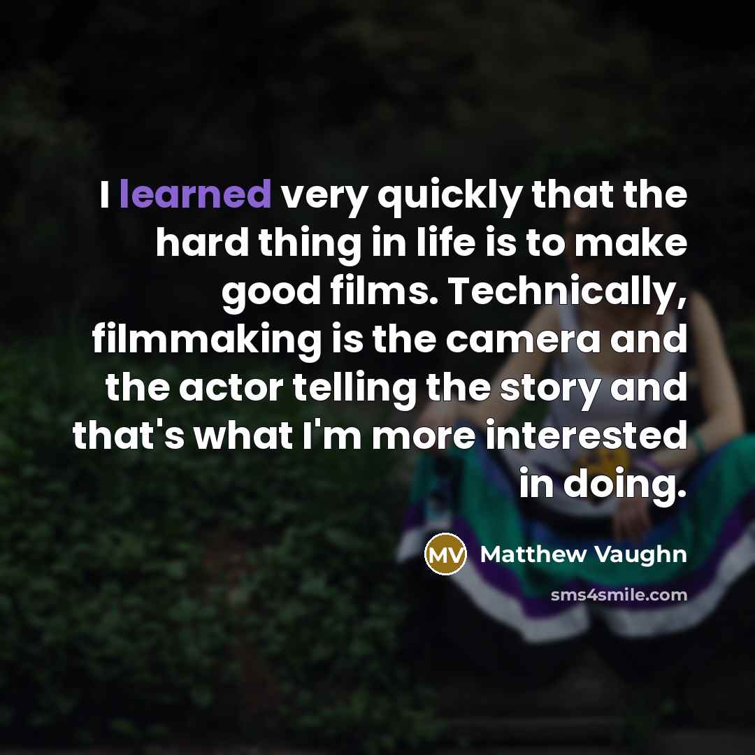 “I learned very quickly that the hard thing in life…” quote by Matthew Vaughn