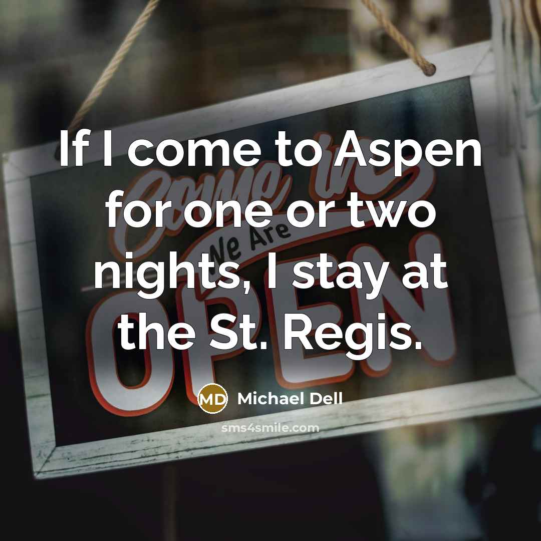 “If I come to Aspen for one or two nights,…” quote by Michael Dell