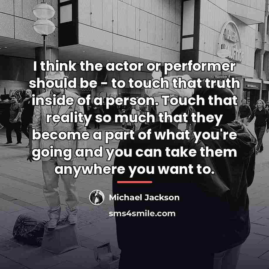 “I think the actor or performer should be - to…” quote by Michael Jackson