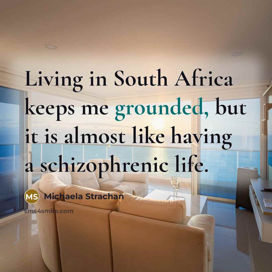 “Living in South Africa keeps me grounded, but it is…” quote by Michaela Strachan