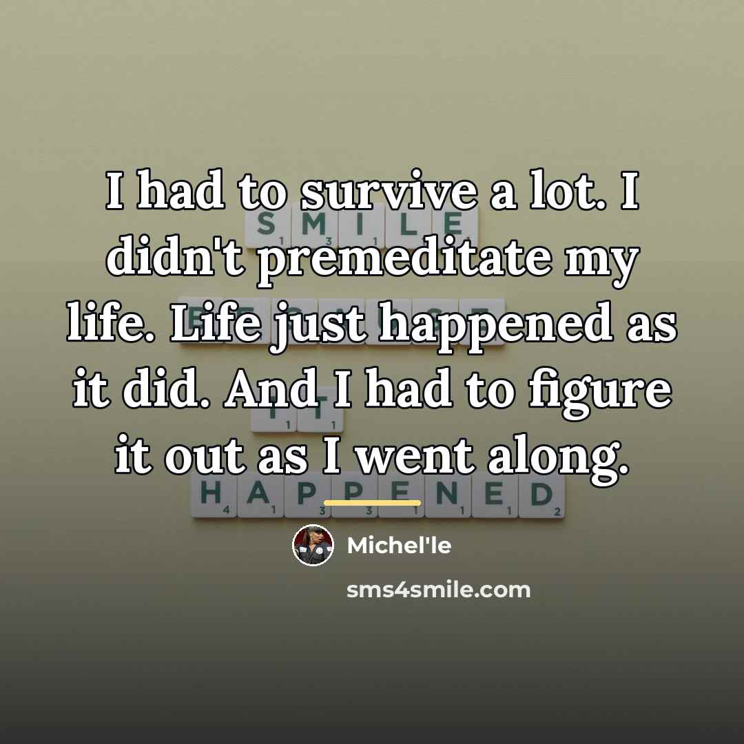 “I had to survive a lot. I didn't premeditate my…” quote by Michel'le