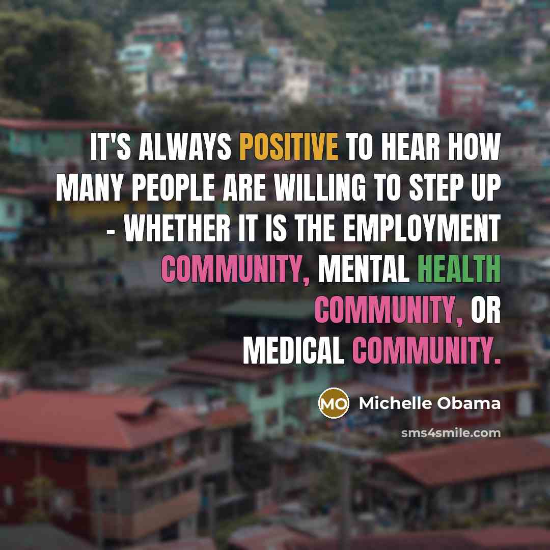 “It's always positive to hear how many people are willing…” quote by Michelle Obama
