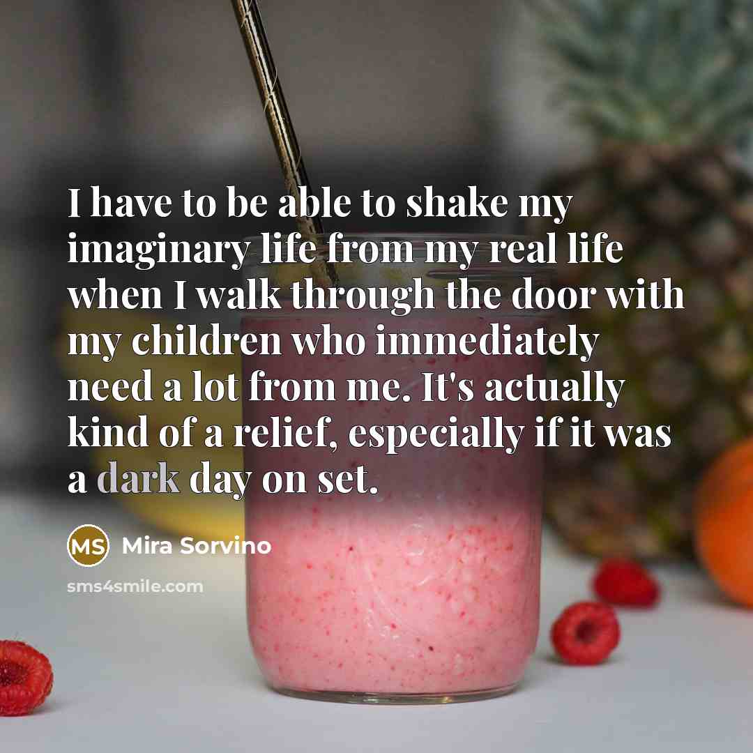 “I have to be able to shake my imaginary life…” quote by Mira Sorvino