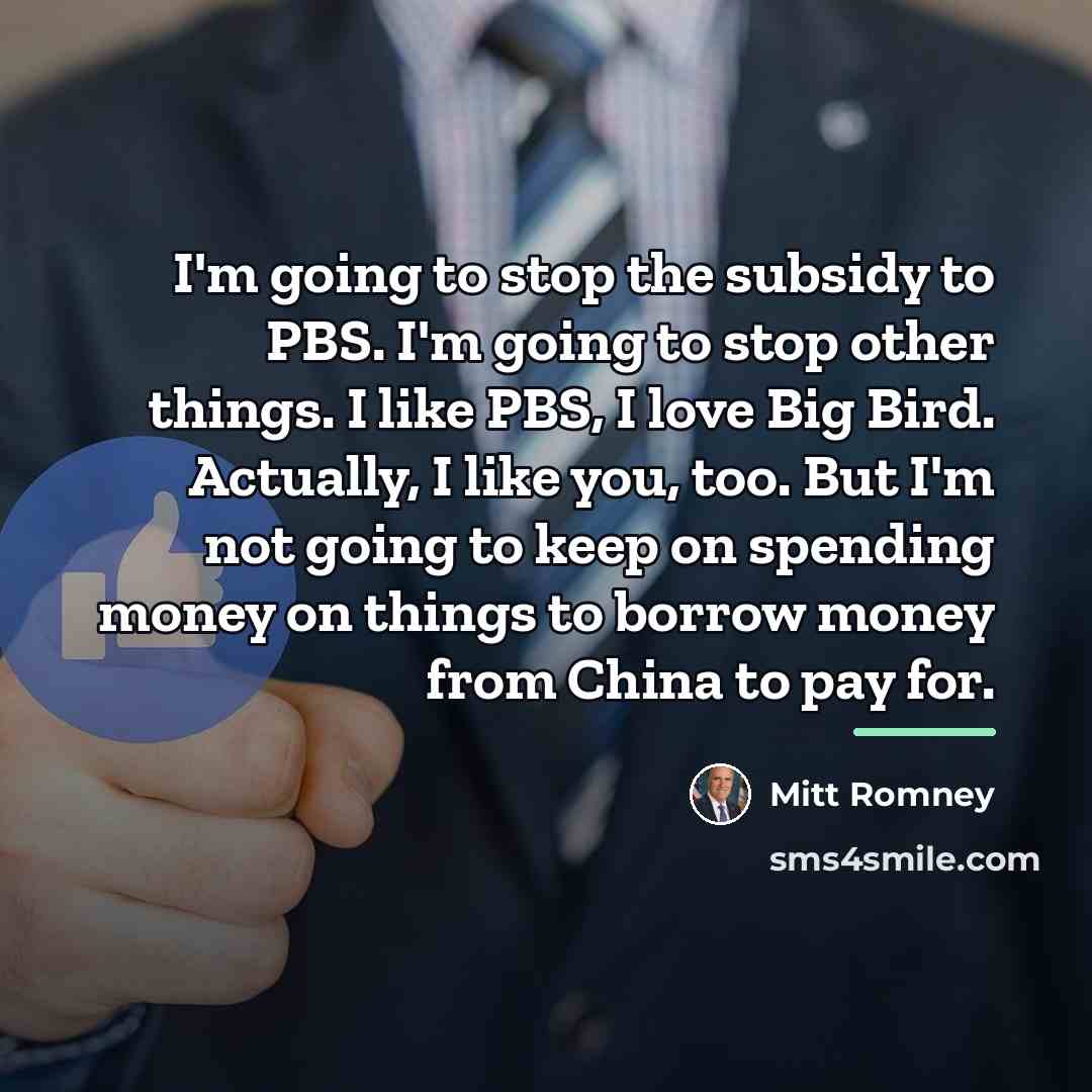 “I'm going to stop the subsidy to PBS. I'm going…” quote by Mitt Romney