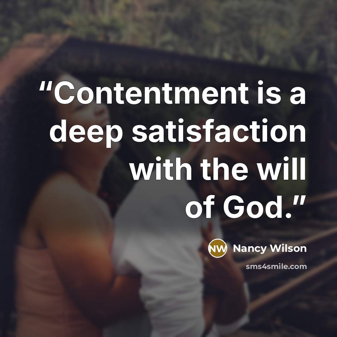 “Contentment is a deep satisfaction with the will of God.” quote by Nancy Wilson