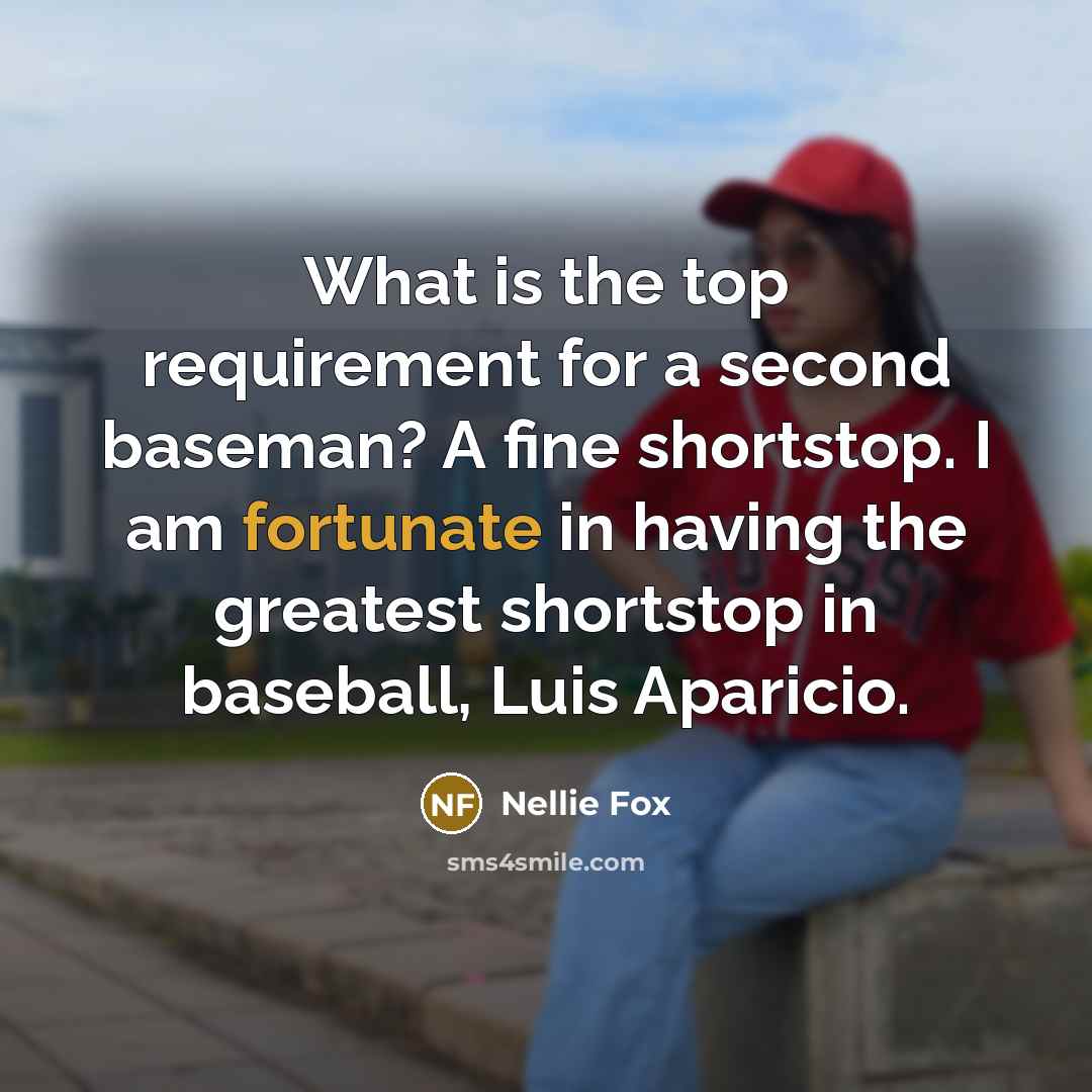“What is the top requirement for a second baseman? A…” quote by Nellie Fox