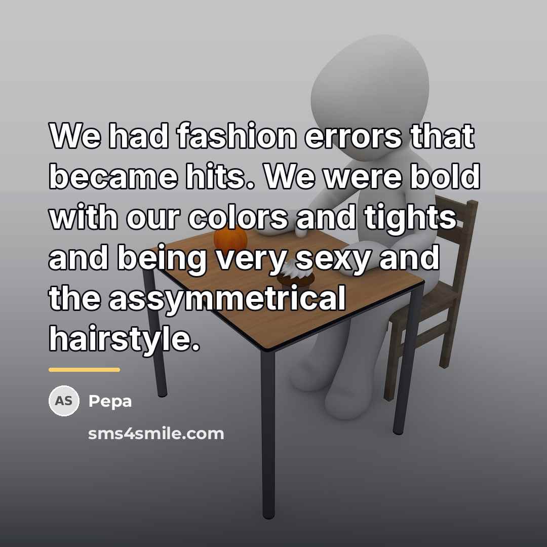 “We had fashion errors that became hits. We were bold…” quote by Pepa