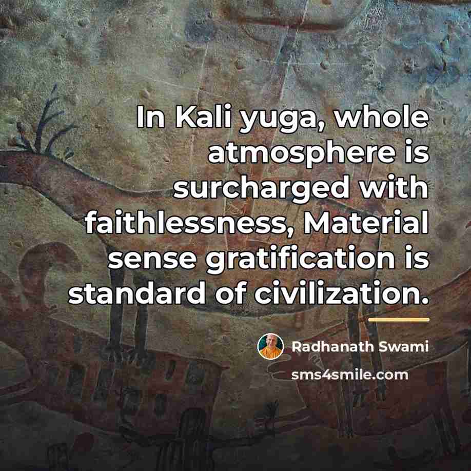 “In Kali yuga, whole atmosphere is surcharged with faithlessness, Material…” quote by Radhanath Swami
