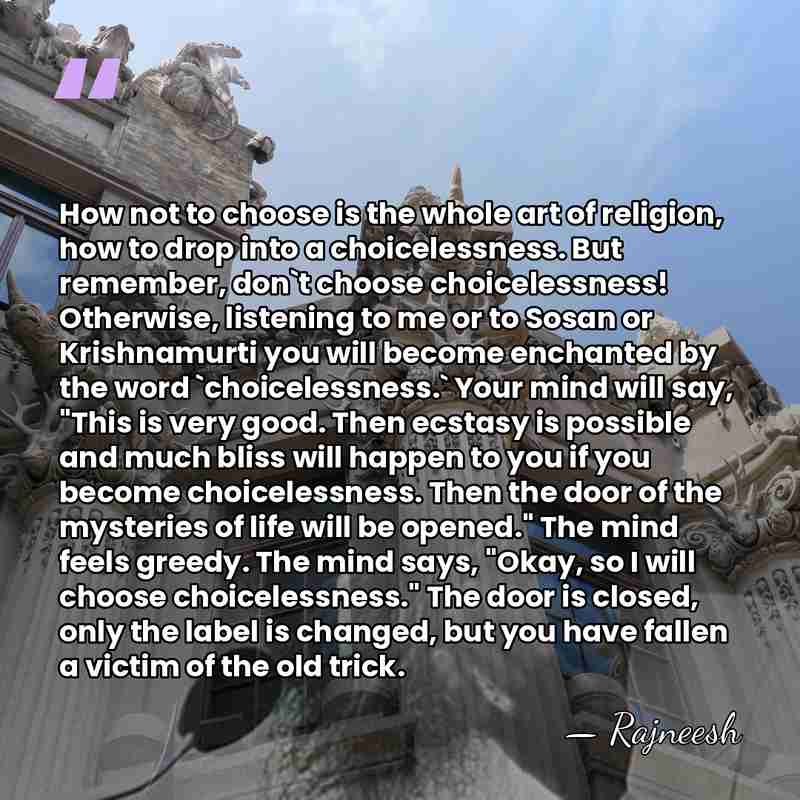 How not to choose is the whole art of religion, how to&hellip; - Rajneesh
