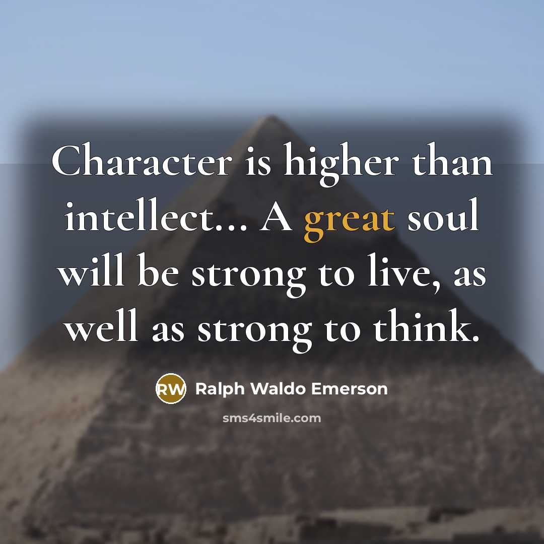 “Character is higher than intellect... A great soul will be…” quote by Ralph Waldo Emerson