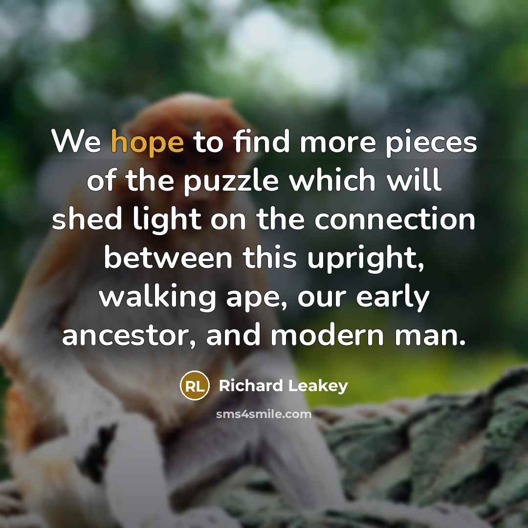 “We hope to find more pieces of the puzzle which…” quote by Richard Leakey