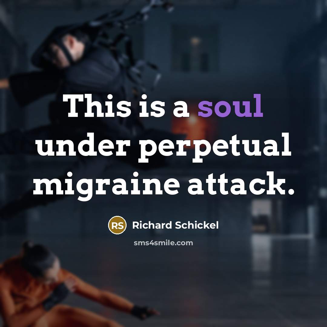 “This is a soul under perpetual migraine attack.…” quote by Richard Schickel
