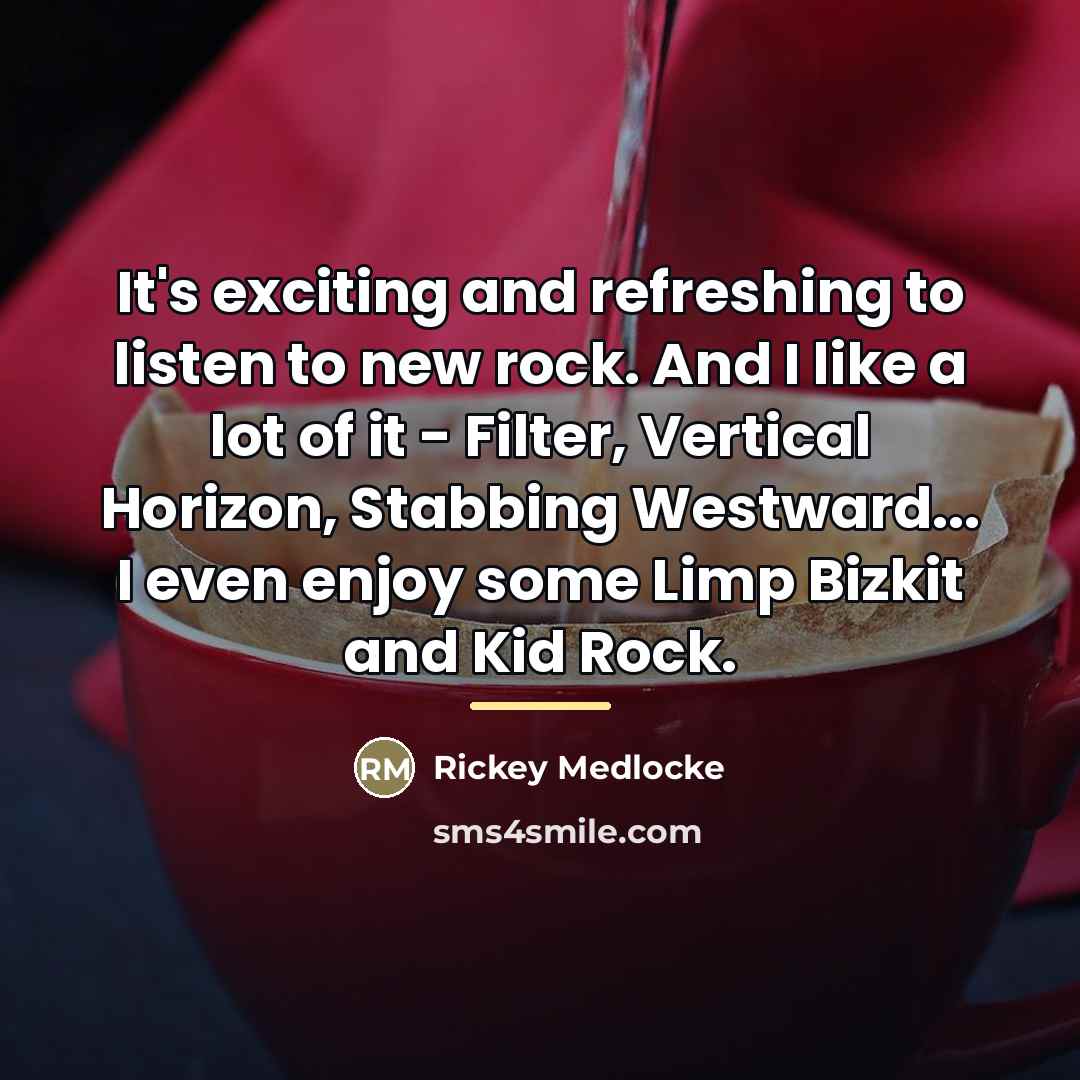 “It's exciting and refreshing to listen to new rock. And…” quote by Rickey Medlocke