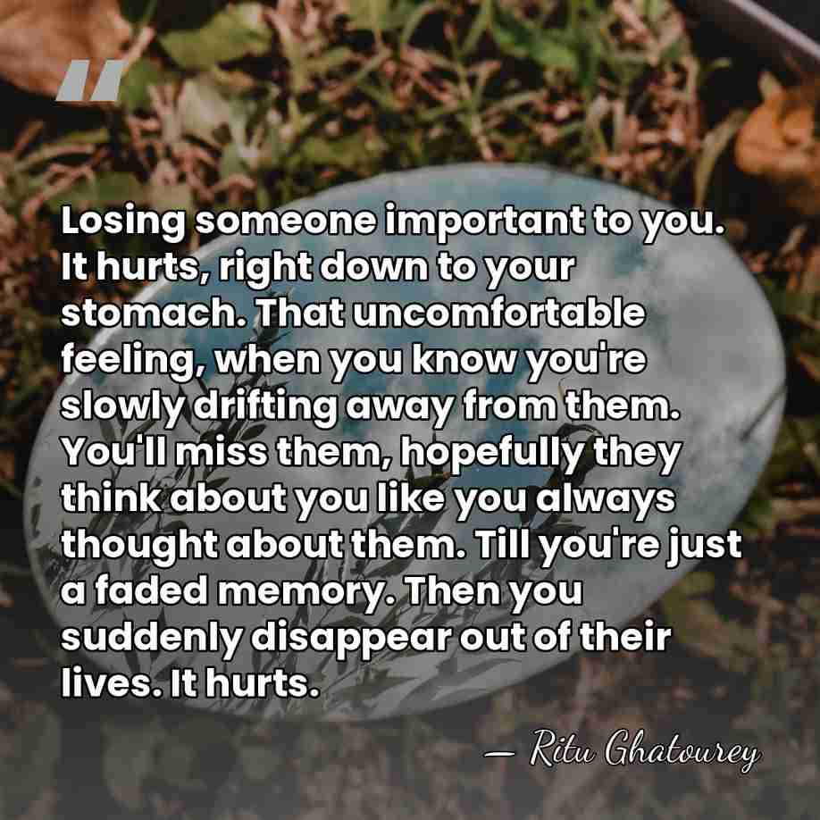 Losing someone important to you. It hurts, right down to your stomach.&hellip; - Ritu Ghatourey