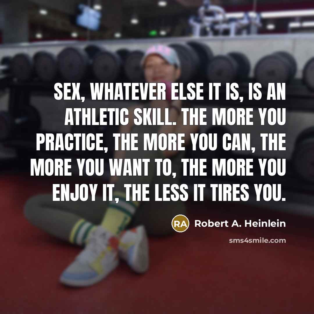 “Sex, whatever else it is, is an athletic skill. The…” quote by Robert A. Heinlein