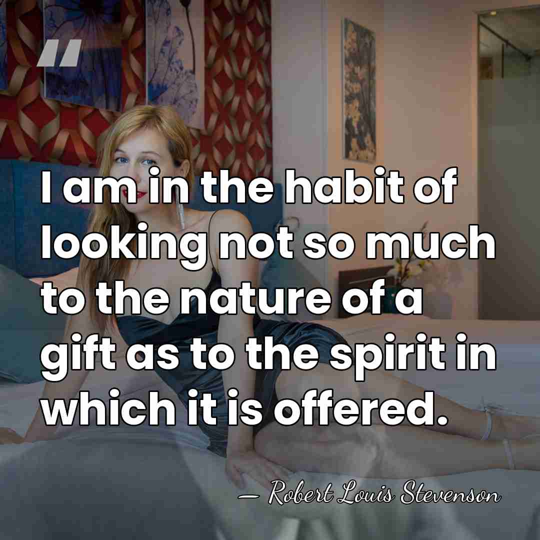 I am in the habit of looking not so much to the&hellip; - Robert Louis Stevenson