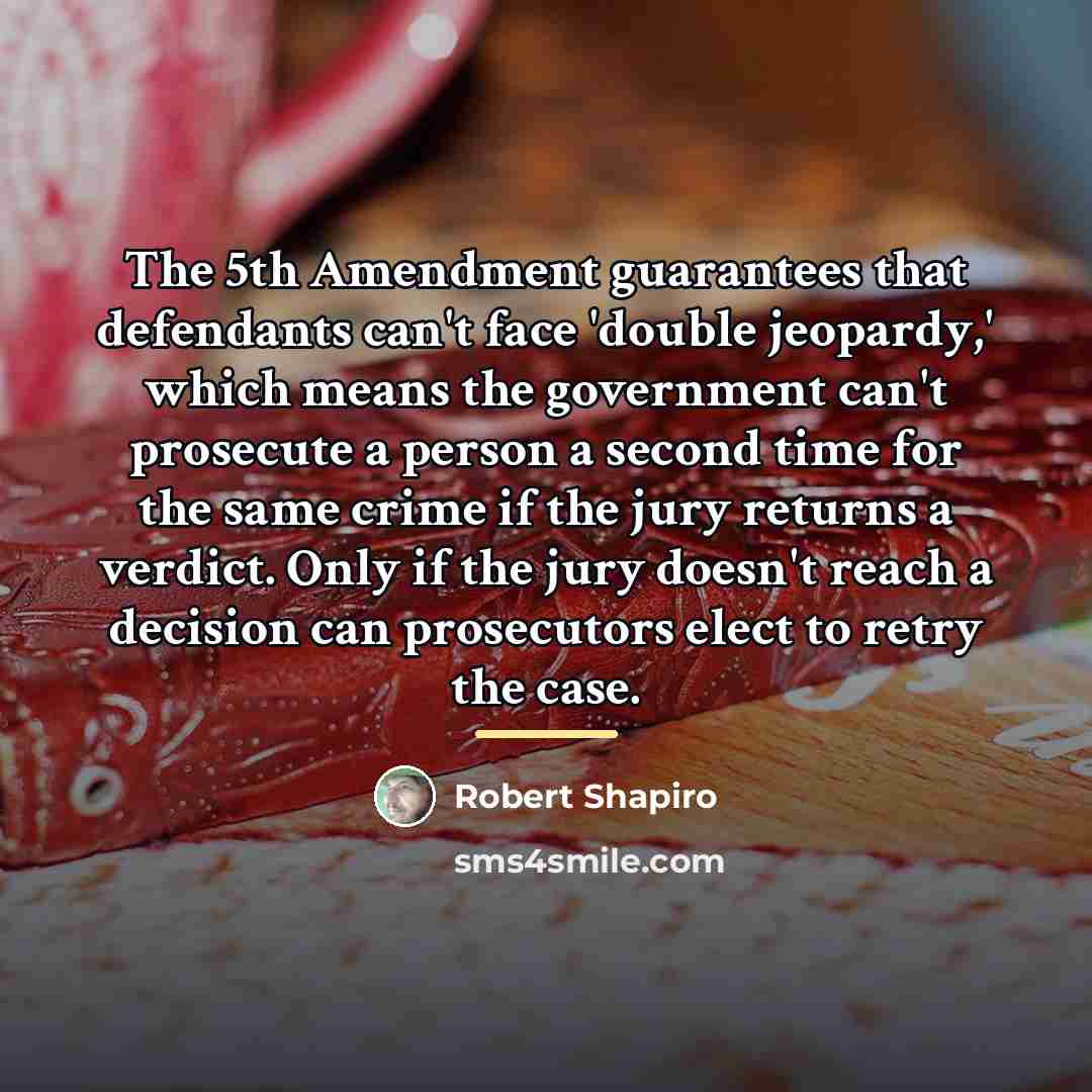 “The 5th Amendment guarantees that defendants can't face 'double jeopardy,'…” quote by Robert Shapiro
