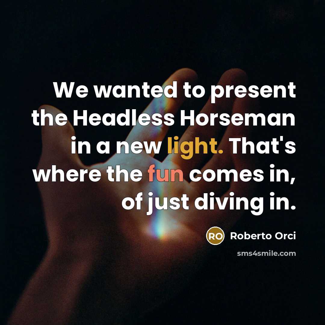 “We wanted to present the Headless Horseman in a new…” quote by Roberto Orci