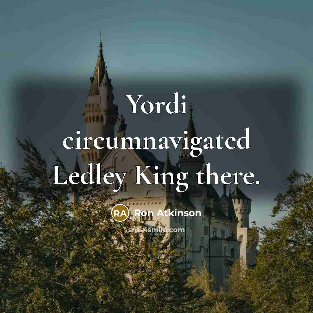 “Yordi circumnavigated Ledley King there.…” quote by Ron Atkinson