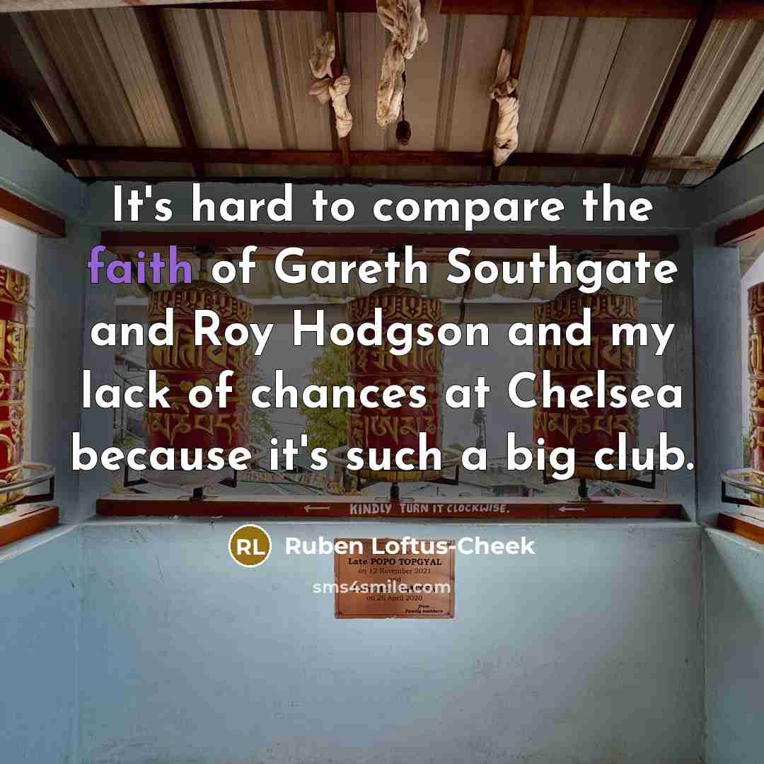 “It's hard to compare the faith of Gareth Southgate and…” quote by Ruben Loftus-Cheek