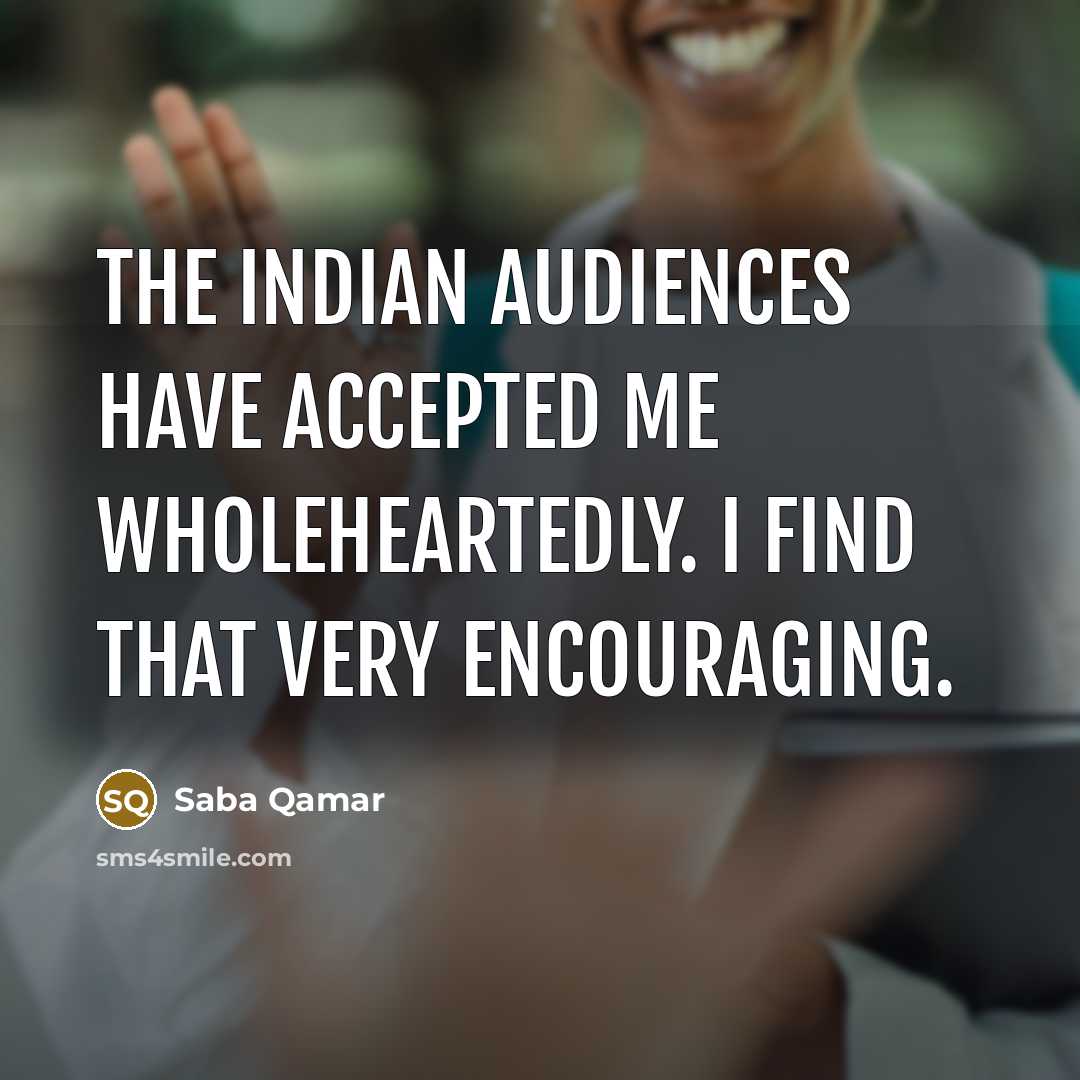 “The Indian audiences have accepted me wholeheartedly. I find that…” quote by Saba Qamar