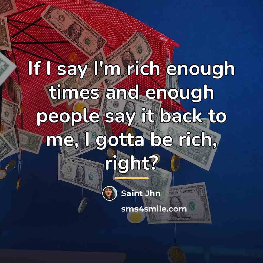 “If I say I'm rich enough times and enough people…” quote by Saint Jhn