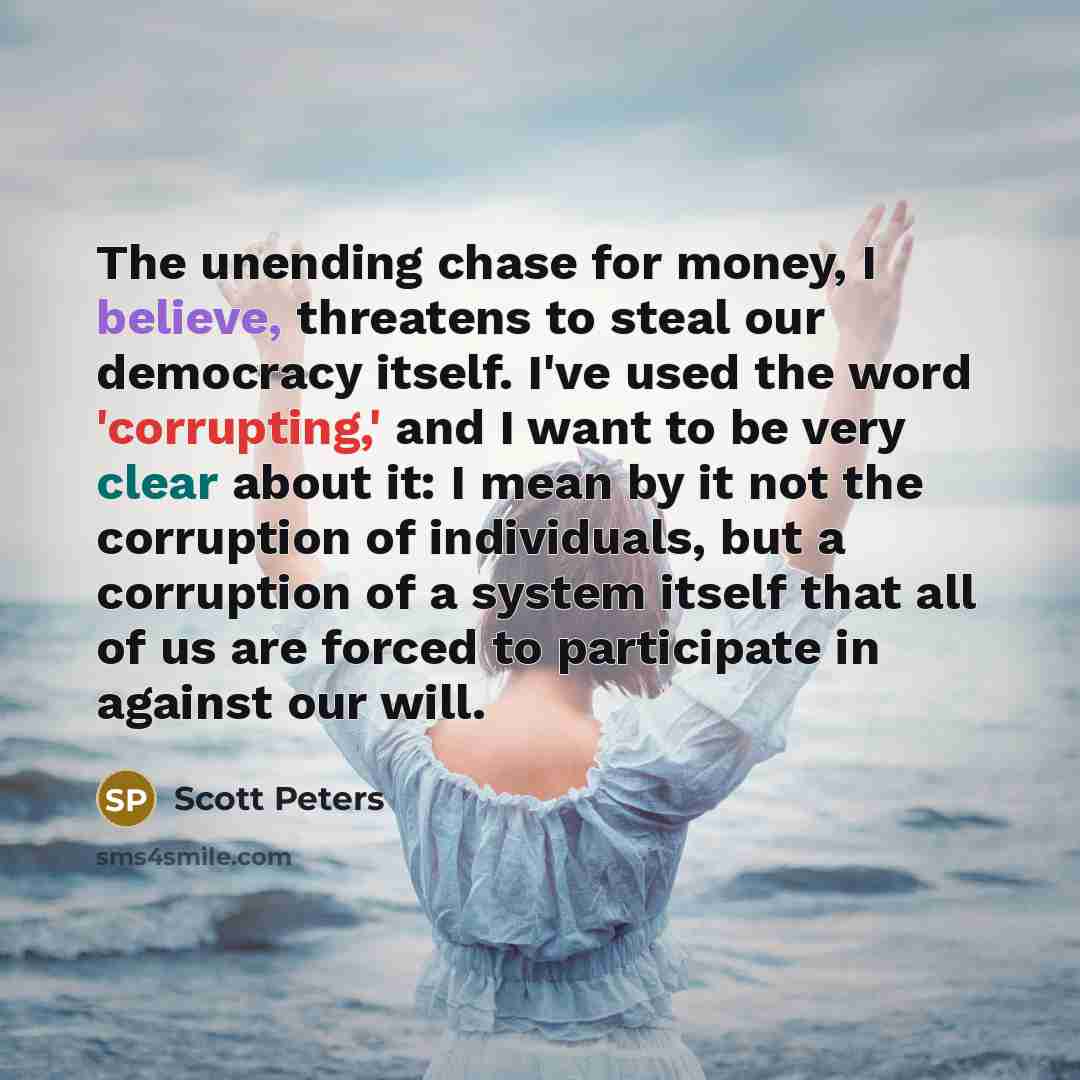 “The unending chase for money, I believe, threatens to steal…” quote by Scott Peters
