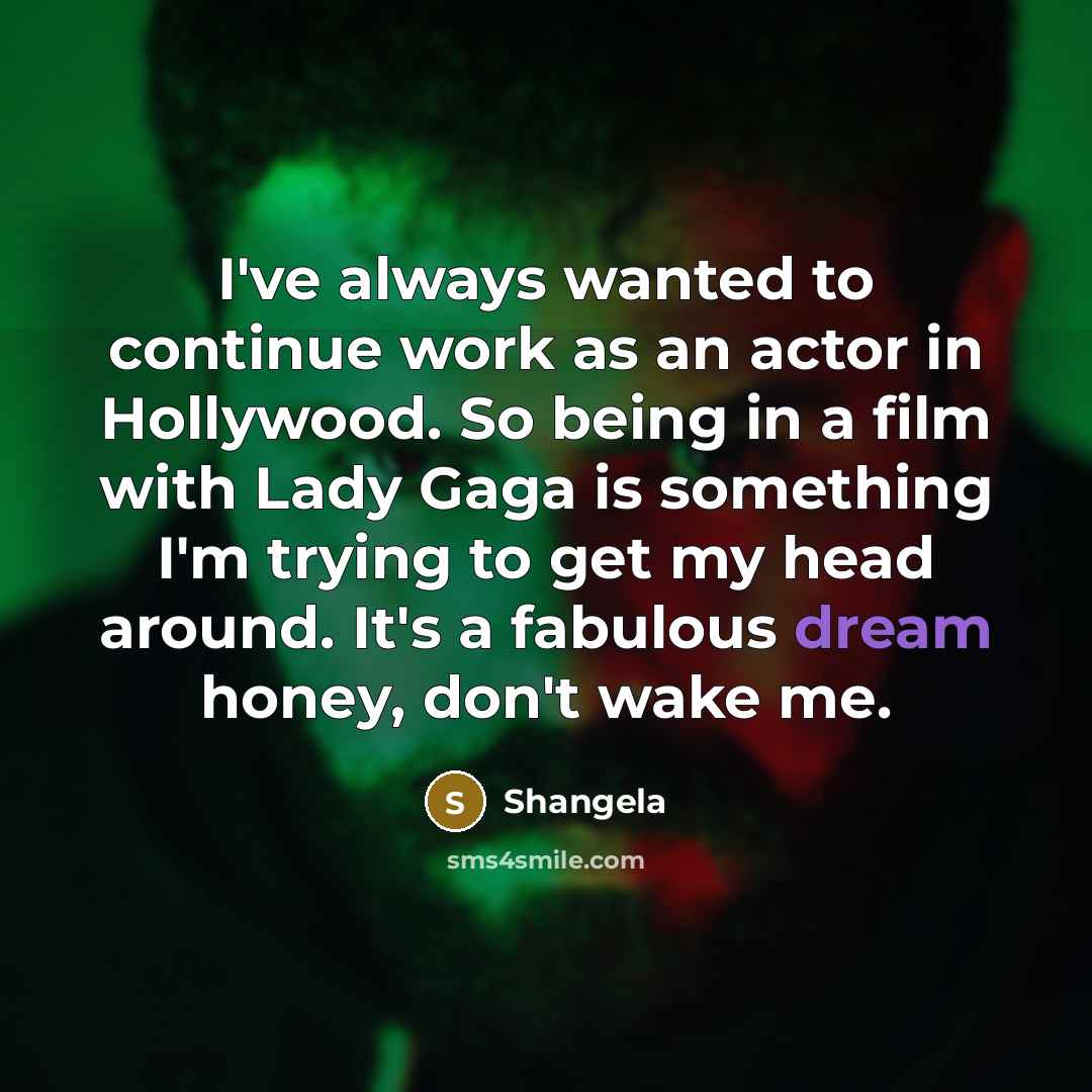 “I've always wanted to continue work as an actor in…” quote by Shangela