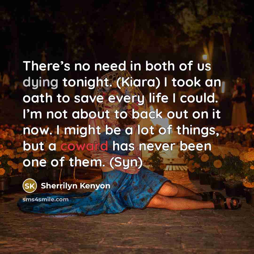 “There’s no need in both of us dying tonight. (Kiara)…” quote by Sherrilyn Kenyon